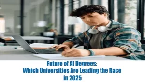 Future of AI Degrees: Which Universities Are Leading the Race in 2025