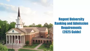 Regent University Ranking and Admission Requirements (2025 Guide)